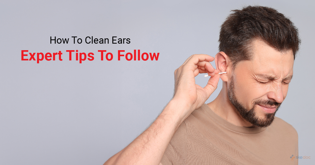 How to Clean Your Ears-Experts Tips To Follow