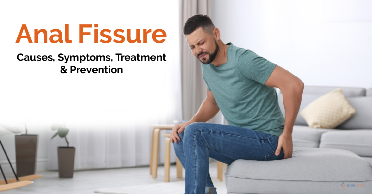 Anal Fissure: Causes, Symptoms, Treatment & Prevention